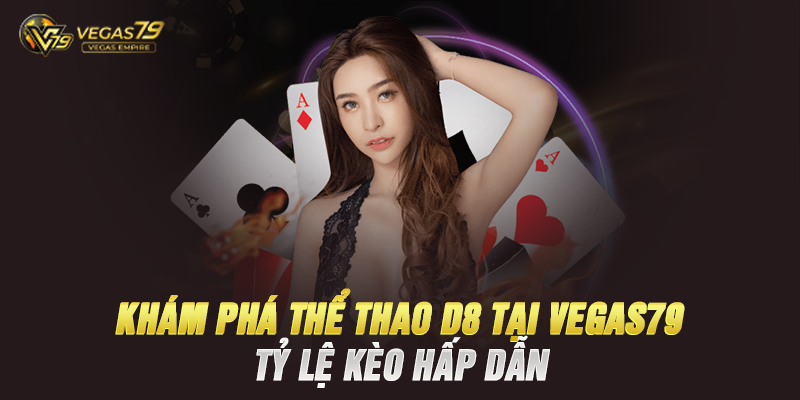Khám Phá Thể Thao D8 Tại Vegas79 – Tỷ Lệ Kèo Cực Hấp Dẫn