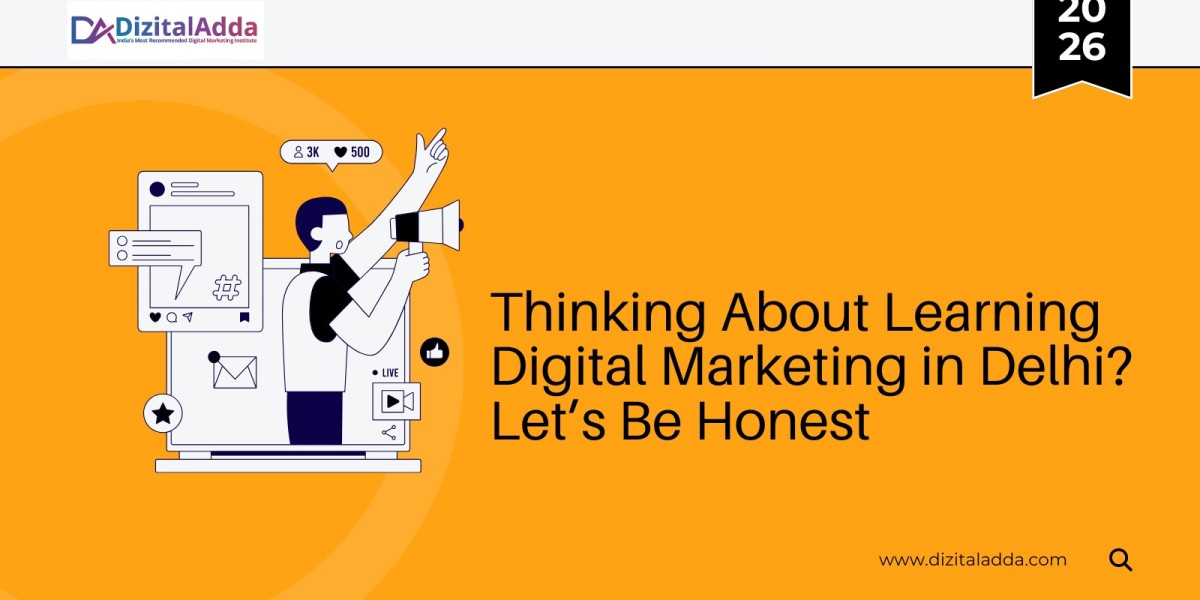 Thinking About Learning Digital Marketing in Delhi? Let’s Be Honest